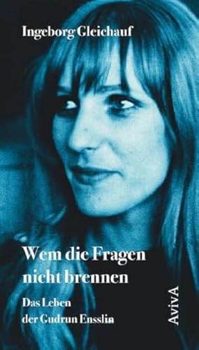 Wem Die Fragen Nicht Brennen: Das Leben Der Gudrun Ensslin