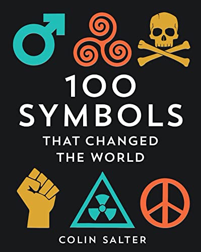 100 Symbols That Changed The World: A History Of Universal Logos, Symbols And Brands That Have Stood The Test Of Time