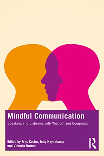 Mindful Communication: Speaking And Listening With Wisdom And Compassion