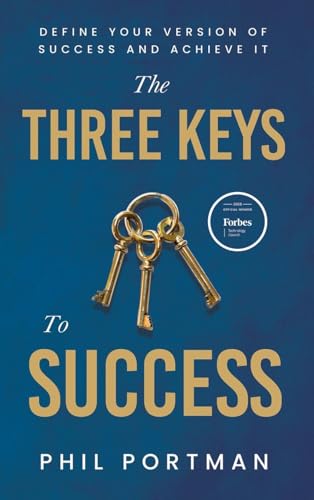 The Three Keys To Success: Define Your Version Of Success And Achieve It: 1