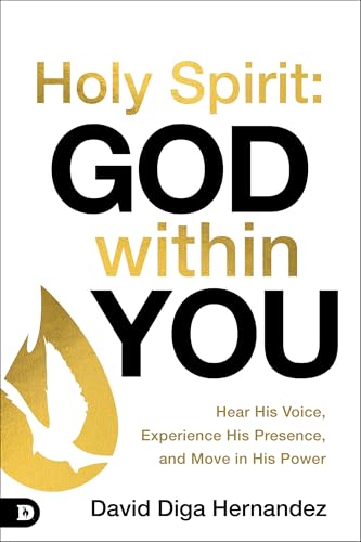 Holy Spirit: God Within You: Hear His Voice,Experience His Presence,And Move In His Power