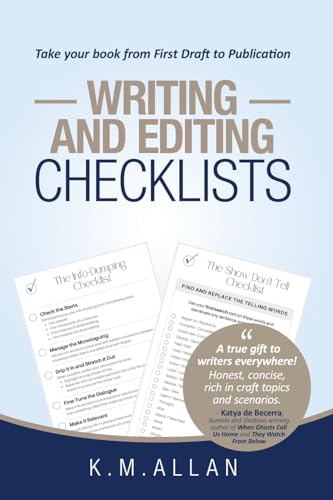 Writing And Editing Checklists: Everything You Need To Take Your Book From First Draft To Publication