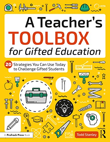 A Teacher'S Toolbox For Gifted Education: 20 Strategies You Can Use Today To Challenge Gifted Students