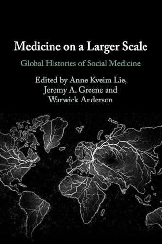 Medicine On A Larger Scale: Global Histories Of Social Medicine