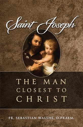 Saint Joseph: The Man Closest To Christ
