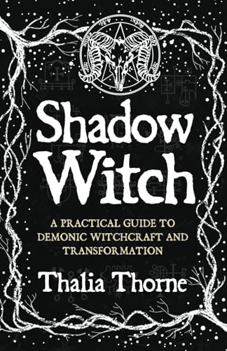 Shadow Witch: A Practical Guide To Demonic Witchcraft And Transformation