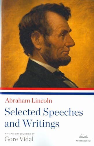 Abraham Lincoln: Selected Speeches And Writings: A Library Of America Paperback Classic