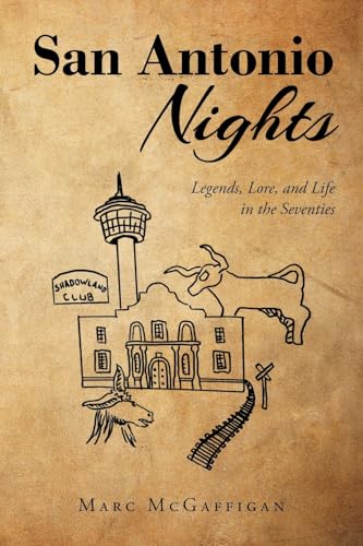 San Antonio Nights: Legends, Lore, And Life In The Seventies