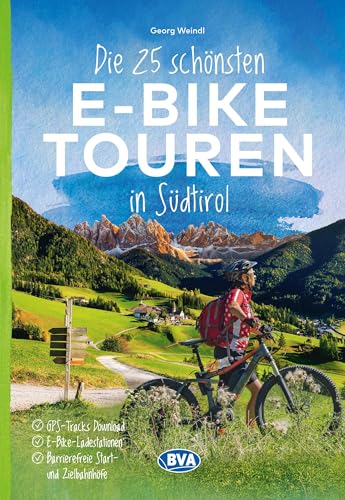 Die 25 Schönsten E-Bike Touren In Südtirol Mit E-Bike Ladestationen, Mit Barrierefreien Start-/Zielbahnhöfen, Mit Gps-Track-Download Via Website Oder 