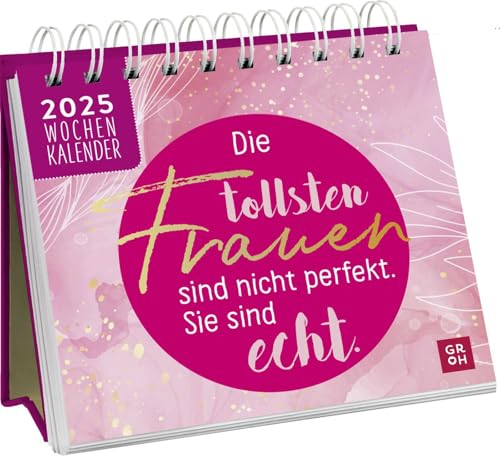 Mini-Wochenkalender 2025: Die Tollsten Frauen Sind Nicht Perfekt, Sie Sind Echt: Tischkalender Zum Aufstellen Mit Wochenkalendarium. Mit Motivierenden