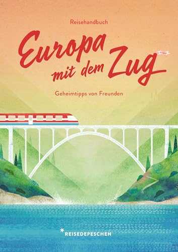 Reisehandbuch Europa Mit Dem Zug: Reiseführer Zug Und Bahn - 3. Ausgabe: 7
