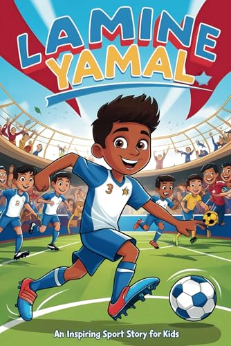 Lamine Yamal: An Inspiring Sport Story For Kids- The Young Boy’S Dream Of Becoming A Soccer Star, From La Masia To Global Stardom.: 6
