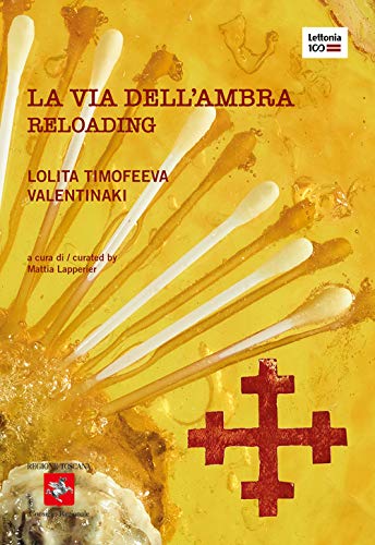 La Via Dell'Ambra. Reloading. Catalogo Della Mostra (Firenze, 23 Ottobre-12 Novembre 2020). Ediz. Italiana E Inglese