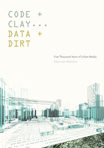 Code And Clay, Data And Dirt: Five Thousand Years Of Urban Media