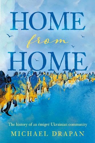 Home From Home: The History Of An Émigré Ukrainian Community Based In The Heart Of Yorkshire – Huddersfield, 1948-2018