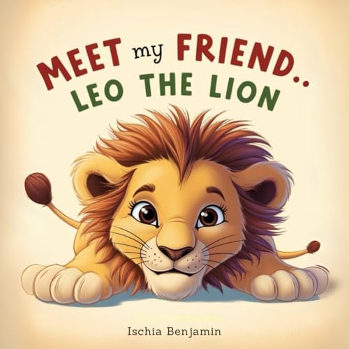 Meet My Friend... Leo The Lion: A Fun & Educational Adventure With Leo The Lion!