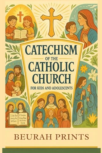 Catechism Of The Catholic Church For Kids And Adolescents: A Journey Into Catholic Beliefs And Traditions With A Guide To Strengthen Faith And Deepen