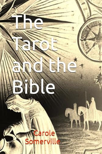 The Tarot And The Bible: Exploring Tarot Cards And Biblical Symbolism