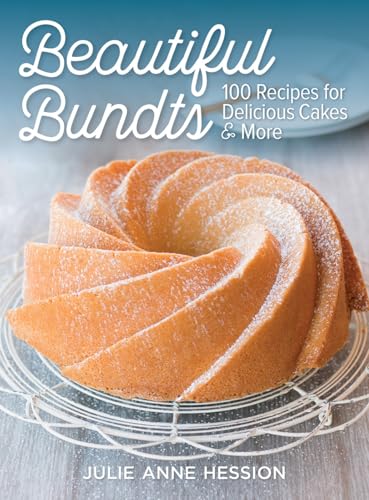 Beautiful Bundts: 100 Recipes For Delicious Cakes And More