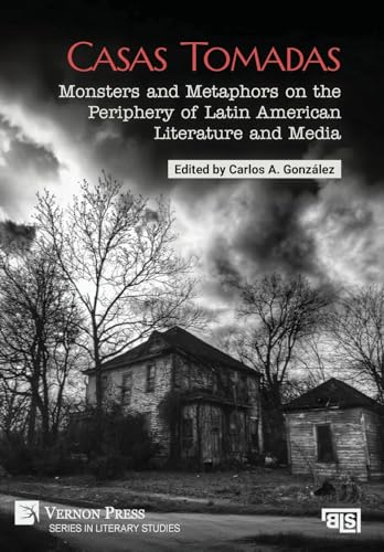 Casas Tomadas: Monsters And Metaphors On The Periphery Of Latin American Literature And Media