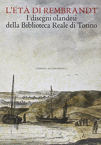 L'Età Di Rembrandt. I Disegni Olandesi Della Biblioteca Reale Di Torino. Catalogo Della Mostra (Torino, 14 Ottobre 2006-7 Gennaio 2007). Ediz. Illustr