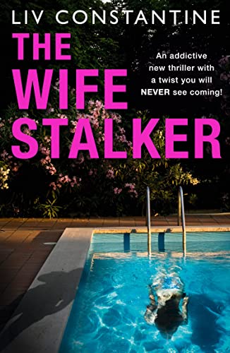 The Wife Stalker: An Addictive Psychological Crime Thriller With A Twist You Will Never See Coming!