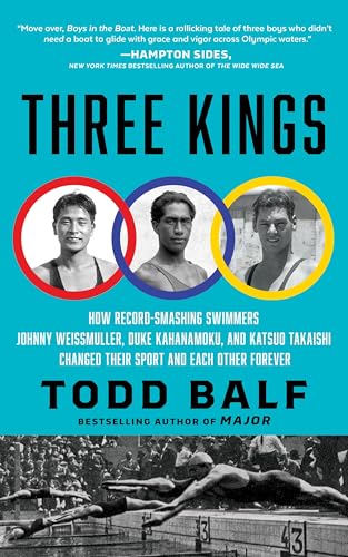Three Kings: How Record-Smashing Swimmers Johnny Weissmuller, Duke Kahanamoku, And Katsuo Takaishi Changed Their Sport And Each Other Forever