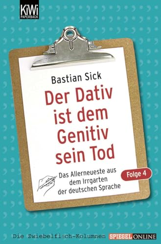 Der Dativ Ist Dem Genitiv Sein Tod 04: Das Allerneuste Aus Dem Irrgarten Der Deutschen Sprache: 1134