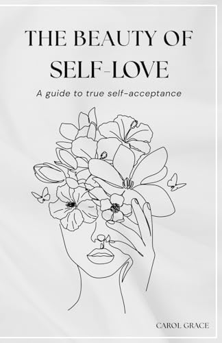 The Beauty Of Self-Love: A Guide To True Self-Acceptance