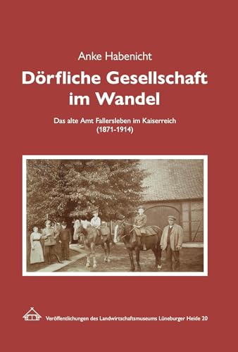 Dörfliche Gesellschaft Im Wandel: Das Alte Amt Fallersleben Im Kaiserreich (1871-1914)