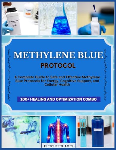 Methylene Blue Protocol: A Complete Guide To Safe And Effective Methylene Blue Protocols For Energy, Cognitive Support, And Cellular Health
