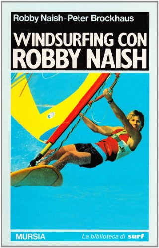 Windsurfing Con Robby Naish