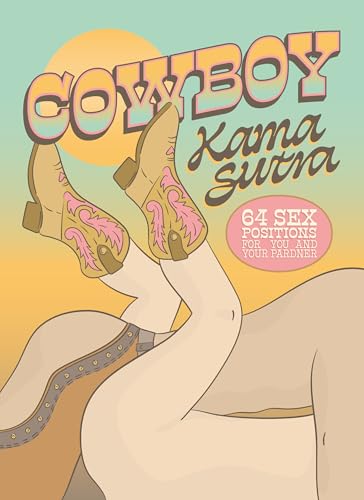 Cowboy Kama Sutra: 64 Sex Positions For You And Your Pardner