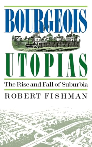 Bourgeois Utopias: The Rise And Fall Of Suburbia