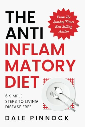 The Anti Inflammatory Diet: 6 Simple Steps To Live Disease Free. Banish Inflammation With Science Backed Nutritional Strategies, 80 Healing Recipes & 