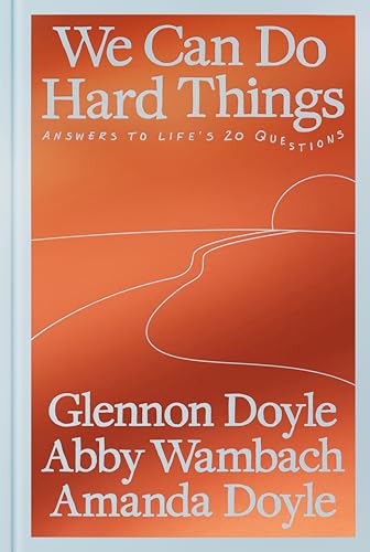 We Can Do Hard Things: Answers To Life'S 20 Questions