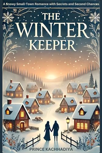The Winter Keeper: A Snowy Small-Town Romance With Secrets And Second Chances