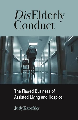 Diselderly Conduct: The Flawed Business Of Assisted Living And Hospice