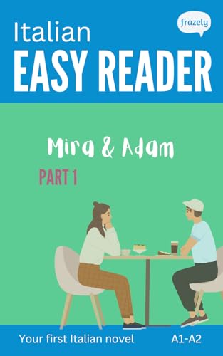 Italian Easy Reader - Mira & Adam I: Learn Italian With Graded Story (A1-A2) - With Full Italian To English Translation