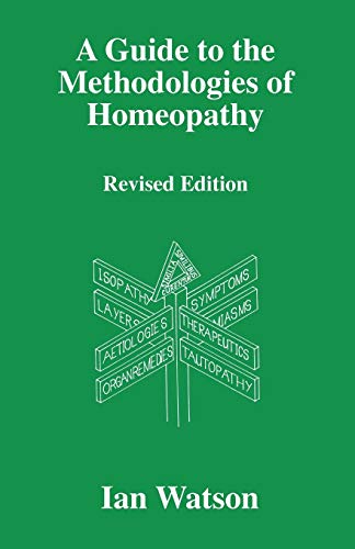 A Guide To The Methdologies Of Homeopathy