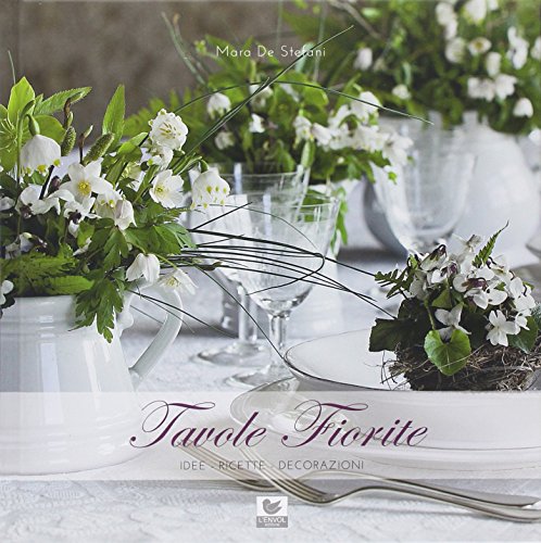 Tavole Fiorite. Idee, Ricette, Decorazioni