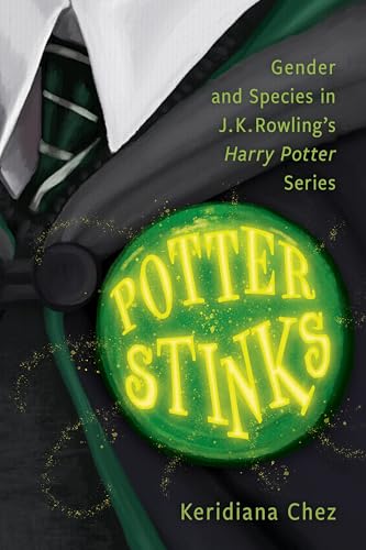Potter Stinks: Gender And Species In J. K. Rowling’S Harry Potter Series: Gender And Species In J. K. Rowling’S Harry Potter Series: Gender And Specie