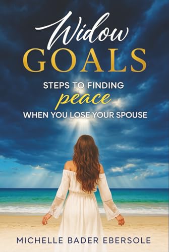 Widow Goals: Steps To Finding Peace When You Lose Your Spouse