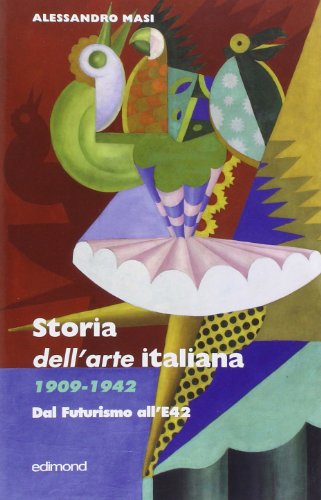Storia Dell'Arte Italiana 1909-1942. Ediz. Illustrata
