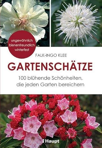 Gartenschätze: 100 Blühende Schönheiten, Die Jeden Garten Bereichern – Ungewöhnlich, Bienenfreundlich, Winterfest