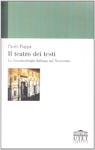 Il Teatro Dei Testi. La Drammaturgia Italiana Nel Novecento