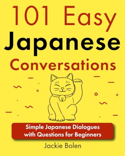 101 Easy Japanese Conversations: Simple Japanese Dialogues With Questions For Beginners