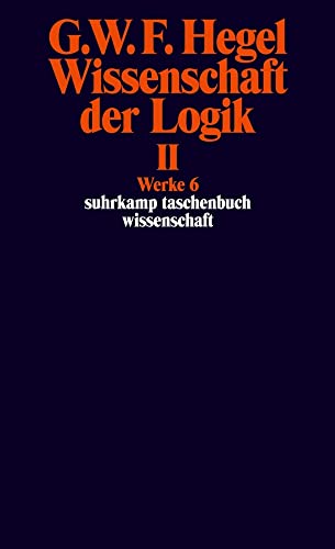 Wissenschaft Der Logik Ii. Erster Teil. Die Objektive Logik. Zweites Buch. Zweiter Teil. Die Subjektive Logik: Werke In 20 Bänden Mit Registerband, Ba