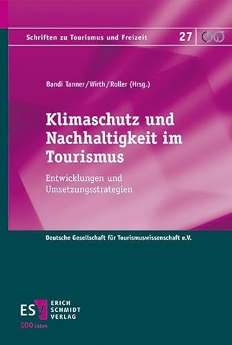 Klimaschutz Und Nachhaltigkeit Im Tourismus: Entwicklungen Und Umsetzungsstrategien (Schriften Zu Tourismus Und Freizeit): 27