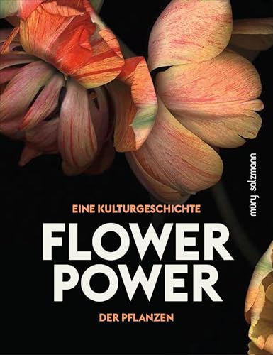 Flower Power: Eine Kulturgeschichte Der Pflanzen